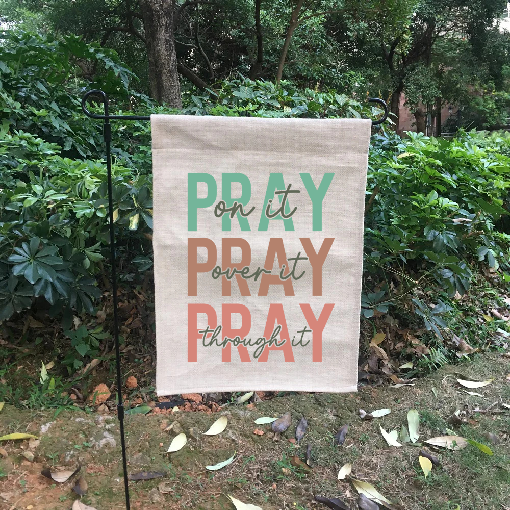 “Pray On It, Pray Over It, Pray Through It” Burlap Garden Flag | 12” x 18” Christian Outdoor Farmhouse Decor