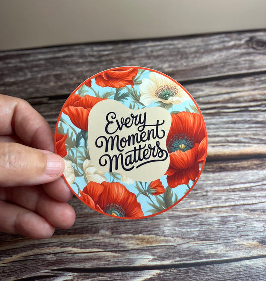 Every moment matters vinyl sticker, 3”x3”