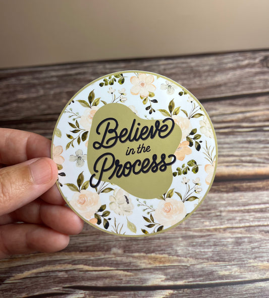 Believe in the process vinyl sticker, 3”x3”