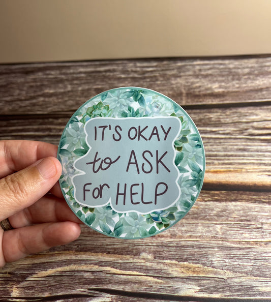 It’s okay to ask for help vinyl sticker, 3”x3”