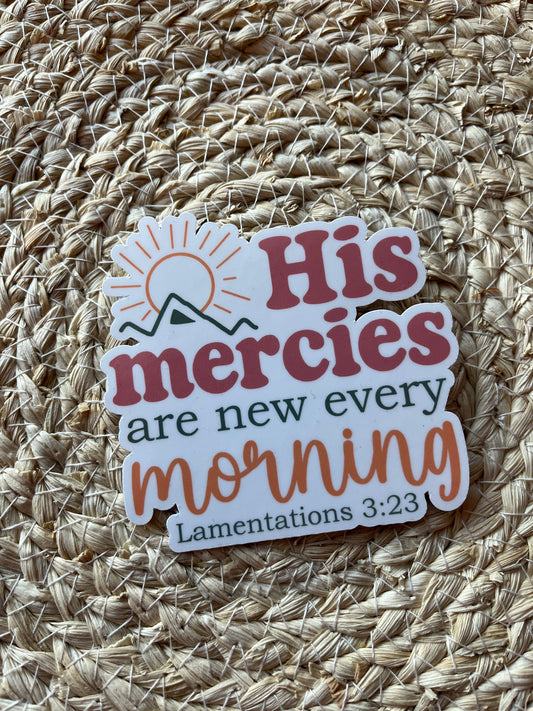His Mercies are New Every Morning | Lamentations 3:23 Vinyl Sticker, 3"x4"